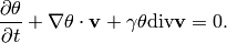 \frac{\partial \theta}{\partial t} + \nabla \theta \cdot {\bf v} + \gamma
\theta \mbox{div} {\bf v} = 0.