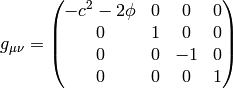 g_{\mu\nu} = \mat{-c^2-2\phi & 0 & 0 & 0\cr 0 & 1 & 0 & 0\cr 0 & 0 & -1 & 0\cr 0 & 0 & 0 & 1\cr}