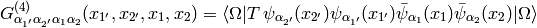 G^{(4)}_{\alpha_{1'} \alpha_{2'} \alpha_1 \alpha_2}
    (x_{1'}, x_{2'}, x_1, x_2) =
\braket{\Omega|T\,
    \psi_{\alpha_{2'}}(x_{2'})
    \psi_{\alpha_{1'}}(x_{1'})
    \bar\psi_{\alpha_1}(x_1)
    \bar\psi_{\alpha_2}(x_2)
    |\Omega}