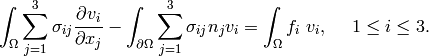 \int_{\Omega}\sum_{j=1}^3 \sigma_{ij} \frac{\partial v_i}{\partial x_j} - \int_{\partial \Omega} \sum_{j=1}^3 \sigma_{ij} n_j v_i = \int_{\Omega}f_i\ v_i,\ \ \ \ 1 \le i \le 3.