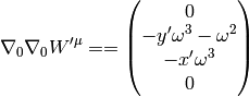 \nabla_0\nabla_0W'^\mu= = \mat{0\cr -y'\omega^3-\omega^2\cr -x'\omega^3\cr 0\cr}