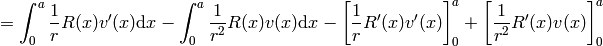 =\int_0^a{1\over r}R(x)v'(x)\d x -\int_0^a{1\over r^2}R(x)v(x)\d x -\left[{1\over r}R'(x)v'(x)\right]_0^a +\left[{1\over r^2}R'(x)v(x)\right]_0^a