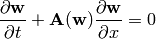 {\partial {\bf w}\over\partial t} + {\bf A}({\bf w})
    {\partial{\bf w}\over\partial x} = 0