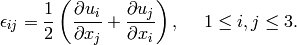 \epsilon_{ij} = \frac{1}{2}\left(\frac{\partial u_i}{\partial x_j} + \frac{\partial u_j}{\partial x_i}   \right),\ \ \ \ 1 \le i,j \le 3.