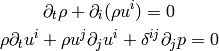 \partial_t\rho + \partial_i(\rho u^i) = 0

\rho\partial_t u^i + \rho u^j\partial_j u^i + \delta^{ij}\partial_j p = 0