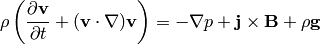 \rho\left(\frac{\partial {\bf v}}{\partial t} + ({\bf v} \cdot \nabla)
 {\bf v} \right) = -\nabla p + {\bf j} \times {\bf B} + \rho {\bf g}