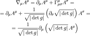 \nabla_\mu A^\mu
=\partial_\mu A^\mu+\Gamma^\mu_{\mu\sigma}A^\sigma
=

=\partial_\mu A^\mu+{1\over\sqrt{|\det
g|}}\left(\partial_\sigma\sqrt{|\det g|}\right) A^\sigma
=

={1\over\sqrt{|\det g|}}
\partial_\mu\left(\sqrt{|\det g|}\, A^\mu\right)