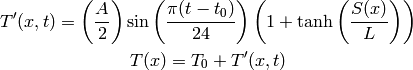 T'(x, t) = \left(A\over2\right) \sin \left(\pi (t-t_0)\over 24\right)
    \left(1+\tanh\left(S(x)\over L\right)\right)

T(x) = T_0 + T'(x, t)