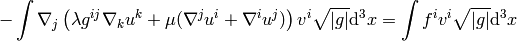 -\int \nabla_j \left( \lambda g^{ij}\nabla_k u^k + \mu
    (\nabla^j u^i + \nabla^i u^j) \right) v^i \sqrt{|g|}\d^3x
    = \int f^i v^i\sqrt{|g|}\d^3x