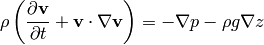 \rho\left({\partial {\bf v}\over\partial t} +{\bf v}\cdot\nabla{\bf v} \right) = -\nabla p - \rho g\nabla z