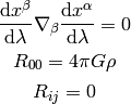 {\d x^\beta\over\d\lambda}\nabla_\beta {\d x^\alpha\over\d\lambda} = 0

R_{00} = 4\pi G\rho

R_{ij} = 0