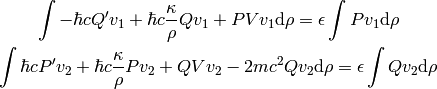 \int -\hbar c Q'v_1 + \hbar c{\kappa\over\rho}Qv_1 + PVv_1\d\rho =
\epsilon \int Pv_1 \d\rho

\int \hbar c P'v_2 + \hbar c{\kappa\over\rho}Pv_2 + QVv_2 -2mc^2Qv_2\d\rho =
    \epsilon \int Q v_2 \d\rho