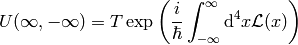 U(\infty, -\infty) = T\exp\left({i\over\hbar}\int_{-\infty}^{\infty}\d^4 x \L(x) \right)