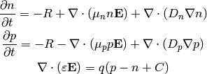 {\partial n\over\partial t} = -R + \nabla\cdot (\mu_n n {\bf E})
    +\nabla\cdot (D_n \nabla n)

{\partial p\over\partial t} = -R - \nabla\cdot (\mu_p p {\bf E})
    +\nabla\cdot (D_p \nabla p)

\nabla\cdot(\varepsilon {\bf E}) = q(p-n + C)