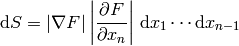 \d S = |\nabla F| \left|{\partial F\over\partial x_n}\right|\,\d
x_1\cdots\d x_{n-1}