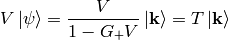 V\ket{\psi}={V\over 1-G_+V}\ket{\bf{k}}=T\ket{\bf{k}}