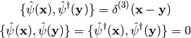 \{\hat\psi({\bf x}), \hat\psi^\dag({\bf y})\} =\delta^{(3)}({\bf x}-{\bf y})

\{\hat\psi({\bf x}), \hat\psi({\bf y})\} =
\{\hat\psi^\dag({\bf x}), \hat\psi^\dag({\bf y})\} = 0