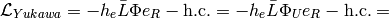 \L_{Yukawa} = -h_e \bar L \Phi e_R - \hbox{h.c.}= -h_e \bar L \Phi_U e_R - \hbox{h.c.}=