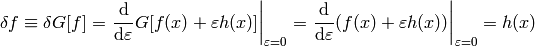 \delta f\equiv\delta G[f]= \left.{\d\over\d\varepsilon}G[f(x)+\varepsilon h(x)] \right|_{\varepsilon=0}= \left.{\d\over\d\varepsilon}(f(x)+\varepsilon h(x)) \right|_{\varepsilon=0}= h(x)