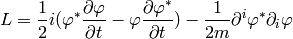 L={1\over2}i(\varphi^*{\partial\varphi\over\partial t}- \varphi{\partial\varphi^*\over\partial t})- {1\over2m}\partial^i\varphi^*\partial_i\varphi