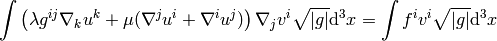 \int \left( \lambda g^{ij}\nabla_k u^k + \mu
    (\nabla^j u^i + \nabla^i u^j) \right) \nabla_j v^i \sqrt{|g|}\d^3x
    = \int f^i v^i\sqrt{|g|}\d^3x