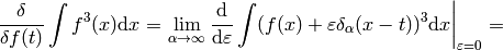 {\delta\over\delta f(t)}\int f^3(x)\d x= \left.\lim_{\alpha\to\infty}{\d\over\d\varepsilon}\int(f(x)+\varepsilon\delta_\alpha(x-t))^3\d x \right|_{\varepsilon=0}=