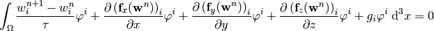 \int_{\Omega} {w_i^{n+1}-w_i^n\over\tau}\varphi^i
    +{\partial\left({\bf f}_x({\bf w}^{n})\right)_i\over \partial x}\varphi^i
    +{\partial\left({\bf f}_y({\bf w}^{n})\right)_i\over \partial y}\varphi^i
    +{\partial\left({\bf f}_z({\bf w}^{n})\right)_i\over \partial z}\varphi^i
    + g_i \varphi^i
    \ \d^3 x
    =0