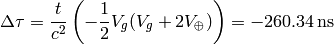 \Delta\tau ={t\over c^2} \left(-{1\over2}V_g(V_g+2V_\oplus) \right) =-260.34{\rm\,ns}
