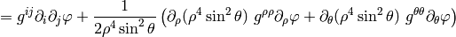 = g^{ij}\partial_i\partial_j\varphi+{1\over{2\rho^4\sin^2\theta }}\left( \partial_\rho(\rho^4\sin^2\theta)\,\,g^{\rho \rho}\partial_\rho\varphi + \partial_\theta(\rho^4\sin^2\theta)\,\,g^{\theta \theta}\partial_\theta\varphi \right)