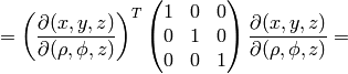 = \left({\partial (x, y, z)\over\partial(\rho, \phi, z)}\right)^T \mat{1 & 0 & 0\cr 0 & 1 & 0\cr 0 & 0 & 1\cr} {\partial (x, y, z)\over\partial(\rho, \phi, z)}=