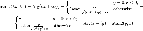 \atan2(ky, kx) = \Arg(kx + iky)
=\begin{cases}\pi&y=0;x<0;\cr
    2\,\atan{ky\over\sqrt{(kx)^2+(ky)^2}+kx}&\rm otherwise\cr\end{cases}
=

=\begin{cases}\pi&y=0;x<0;\cr
    2\,\atan{y\over\sqrt{x^2+y^2}+x}&\rm otherwise\cr\end{cases}
= \Arg(x+iy) = \atan2(y, x)