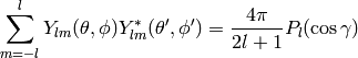 \sum_{m=-l}^lY_{lm}(\theta,\phi)Y_{lm}^*(\theta',\phi')= {4\pi\over 2l+1}P_l(\cos\gamma)