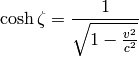 \cosh\zeta={1\over\sqrt{1-{v^2\over c^2}}}