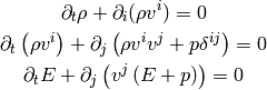 \partial_t \rho + \partial_i(\rho v^i) = 0

\partial_t \left(\rho v^i\right)
    + \partial_j \left(
    \rho v^iv^j + p \delta^{ij}
    \right) = 0

\partial_t E + \partial_j\left(v^j\left(E + p \right)\right) = 0