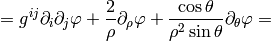 = g^{ij}\partial_i\partial_j\varphi+{2\over\rho}\partial_\rho\varphi +{\cos\theta\over\rho^2\sin\theta}\partial_\theta\varphi =