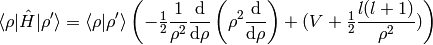 \braket{\rho|\hat H|\rho'} = \braket{\rho|\rho'}\left(
    -\half{1\over\rho^2}{\d\over\d\rho}\left(\rho^2{\d\over\d\rho}\right)
    + (V + \half {l(l+1)\over\rho^2})
    \right)