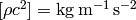 [\rho c^2] =\rm kg\,m^{-1}\,s^{-2}