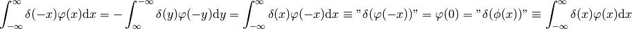 \int_{-\infty}^\infty \delta(-x)\varphi(x)\d x =
-\int_{\infty}^{-\infty} \delta(y)\varphi(-y)\d y =
\int_{-\infty}^\infty \delta(x)\varphi(-x)\d x
\equiv \mathnot{\delta(\varphi(-x))} = \varphi(0)
=\mathnot{\delta(\phi(x))}
\equiv
\int_{-\infty}^\infty \delta(x)\varphi(x)\d x