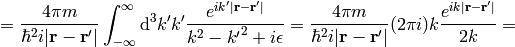 ={4\pi m\over\hbar^2i|{\bf r}-{\bf r'}|} \int_{-\infty}^\infty\d^3k' k'{e^{i k'|{\bf r}-{\bf r'}|}\over k^2-{k'}^2+i\epsilon} ={4\pi m\over\hbar^2i|{\bf r}-{\bf r'}|} (2\pi i)k{e^{i k|{\bf r}-{\bf r'}|}\over 2k}=