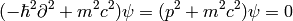 (-\hbar^2\partial^2 + m^2 c^2)\psi = (p^2 + m^2c^2)\psi = 0