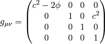 g_{\mu\nu} = \mat{c^2-2\phi & 0 & 0 & 0\cr 0 & 1 & 0 & c^2\cr 0 & 0 & 1 & 0\cr 0 & 0 & 0 & 1\cr}