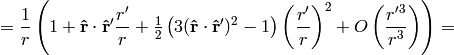 ={1\over r}\left( 1 + {\bf\hat r}\cdot {\bf\hat r'} {r'\over r} + \half\left(3({\bf\hat r}\cdot {\bf\hat r'})^2-1\right)\left(r'\over r\right)^2 + O\left(r'^3\over r^3\right) \right) =