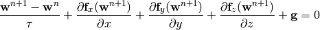 {{\bf w}^{n+1}-{\bf w}^n\over \tau} +
{\partial{\bf f}_x({\bf w}^{n+1})\over \partial x} +
{\partial{\bf f}_y({\bf w}^{n+1})\over \partial y} +
{\partial{\bf f}_z({\bf w}^{n+1})\over \partial z} +
{\bf g}= 0