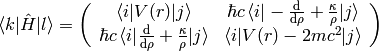 \braket{k|\hat H|l} = \left(\begin{array}{cc}
    \braket{i|V(r)|j} & \hbar c \braket{i|-{\d\over\d\rho}+{\kappa\over\rho}|j} \\
    \hbar c \braket{i|{\d\over\d\rho}+{\kappa\over\rho}|j} & \braket{i|V(r) - 2mc^2|j} \\
    \end{array}\right)