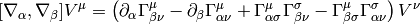 [\nabla_\alpha, \nabla_\beta]V^\mu=\left(\partial_\alpha\Gamma^\mu_{\beta\nu} -\partial_\beta\Gamma^\mu_{\alpha\nu} +\Gamma^\mu_{\alpha\sigma}\Gamma^\sigma_{\beta\nu} -\Gamma^\mu_{\beta\sigma}\Gamma^\sigma_{\alpha\nu}\right)V^\nu