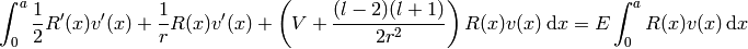 \int_0^a {1\over2}R'(x)v'(x)+{1\over r}R(x)v'(x)+ \left(V+{(l-2)(l+1)\over2r^2}\right)R(x)v(x)\,\d x = E\int_0^aR(x)v(x)\,\d x