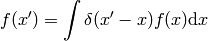 f(x')=\int\delta(x'-x)f(x)\d x