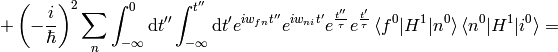 + \left(-{i\over\hbar}\right)^2\sum_n \int_{-\infty}^0\d t''\int_{-\infty}^{t''}\d t' e^{iw_{fn}t''} e^{i w_{ni} t'} e^{t''\over\tau} e^{t'\over\tau} \braket{f^0|H^1|n^0} \braket{n^0|H^1|i^0} =