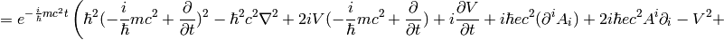 =e^{-{i\over\hbar}mc^2t}\left( \hbar^2(-{i\over\hbar}mc^2+{\partial\over\partial t})^2 -\hbar^2c^2\nabla^2 +2iV(-{i\over\hbar}mc^2+{\partial\over\partial t}) +i{\partial V\over\partial t} +i\hbar ec^2(\partial^i A_i) +2i\hbar ec^2A^i\partial_i -V^2+ \right.