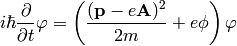 i\hbar {\partial\over\partial t}\varphi= \left( {({\bf p}-e{\bf A})^2\over2m} +e\phi \right)\varphi